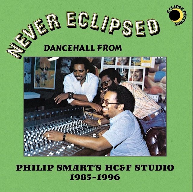 Philip Smart - Never Eclipsed: Dancehall from Philip Smart's HC&F Studio 1985-1996 | Eclipse Records () - main