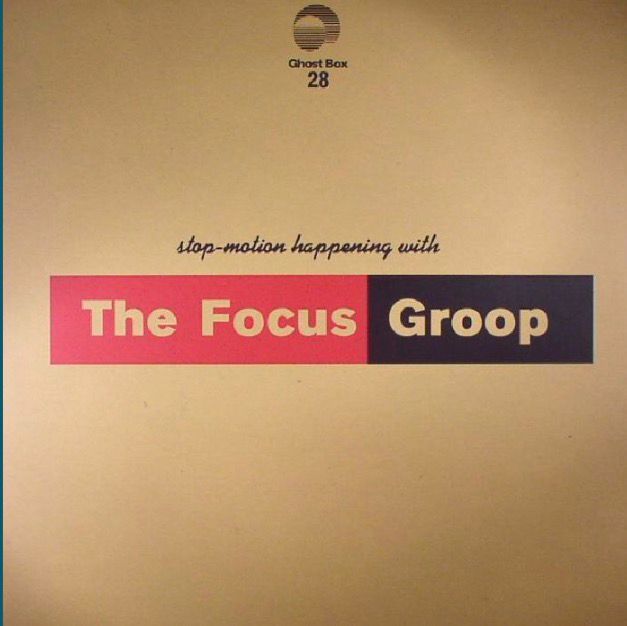 The Focus Group - Stop-Motion Happening With The Focus Groop | Ghost Box (GBX028 LP)