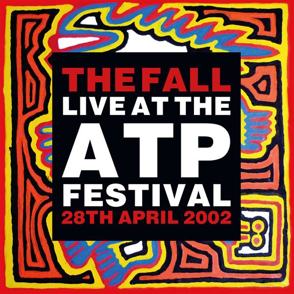 The Fall - Live At The ATP Festival - 28th April 2002 | Let Them Eat Vinyl (LETV580LP)