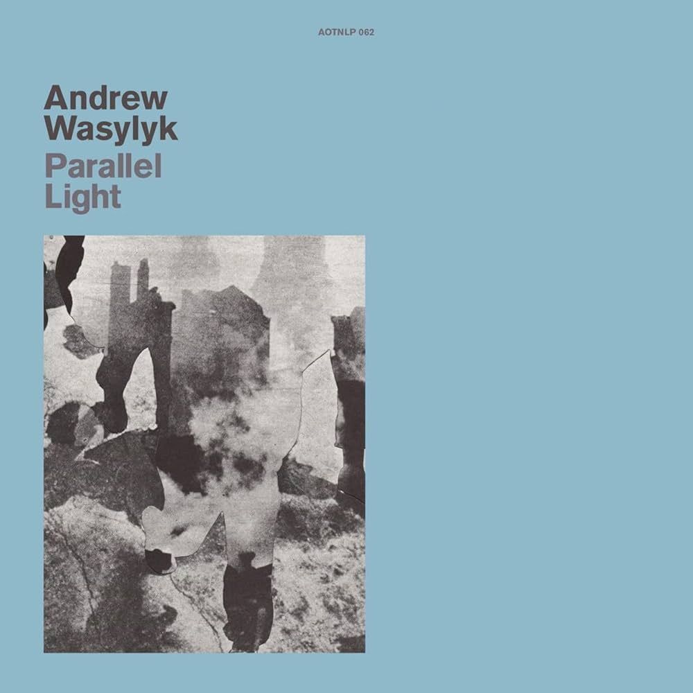 Andrew Wasylyk - Parallel Light | Athens Of The North (AOTNLP062) - main