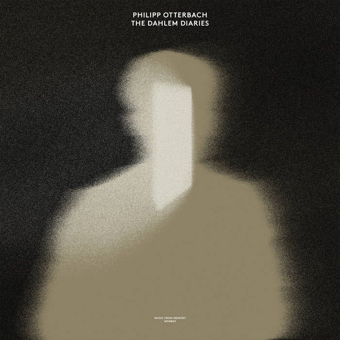 Philipp Otterbach - The Dahlem Diaries | Music From Memory (MFM063)