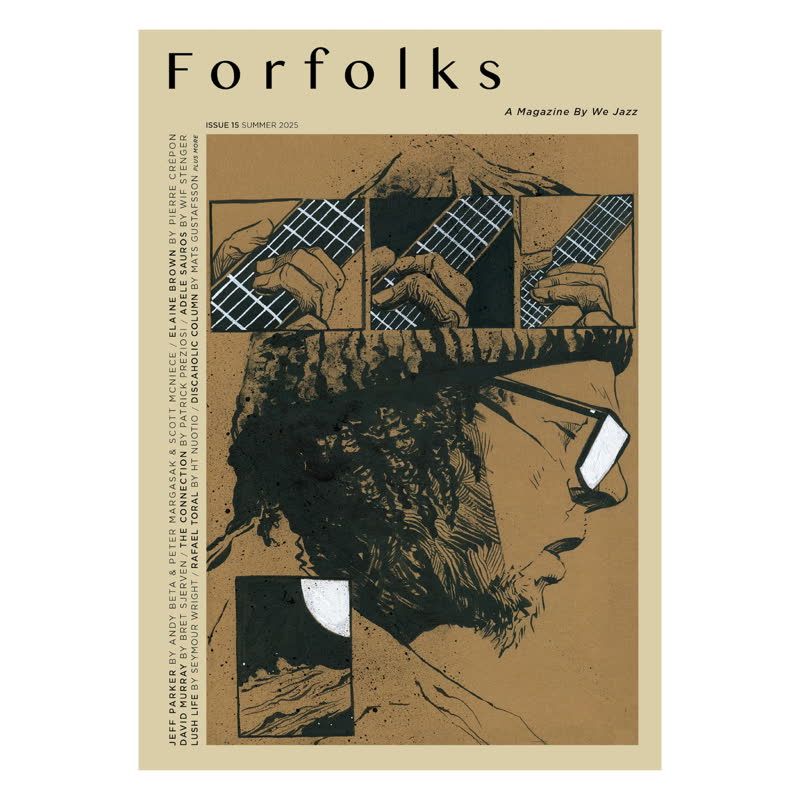 We Jazz Magazine - ISSUE 15: SUMMER 2025 'FORFOLKS' - main We Jazz Magazine - ISSUE 15: SUMMER 2025 'FORFOLKS' - main