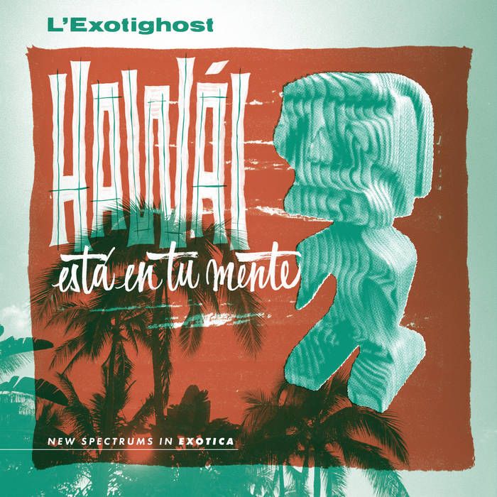 L'Exotighost - Hawái Está En Tu Mente | Mello Exotica (LP-XOT-0005) - main L'Exotighost - Hawái Está En Tu Mente | Mello Exotica (LP-XOT-0005) - main
