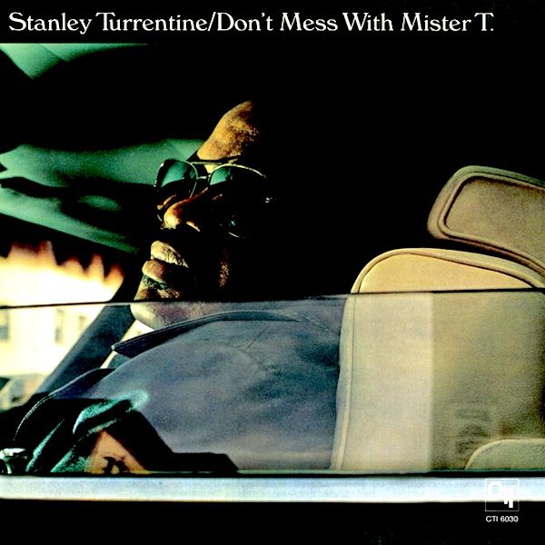 Stanley Turrentine - Don't Mess With Mister T.¢ | CTI Records (CTI 6030) - main