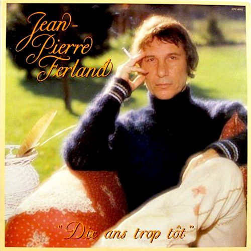 Jean-Pierre Ferland - Dix Ans Trop Tôt | Pro-Culture (PPC-6001) Jean-Pierre Ferland - Dix Ans Trop Tôt | Pro-Culture (PPC-6001)