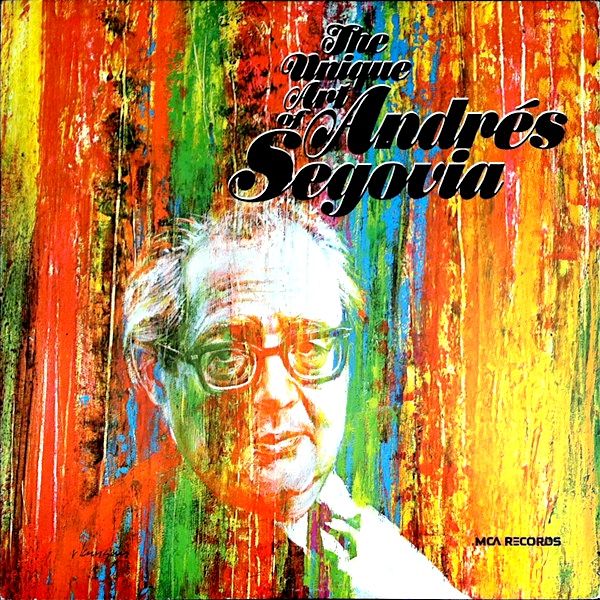 Andrés Segovia - The Unique Art Of Andrés Segovia [Vinyl] | MCA Records (MCA-2501) - main