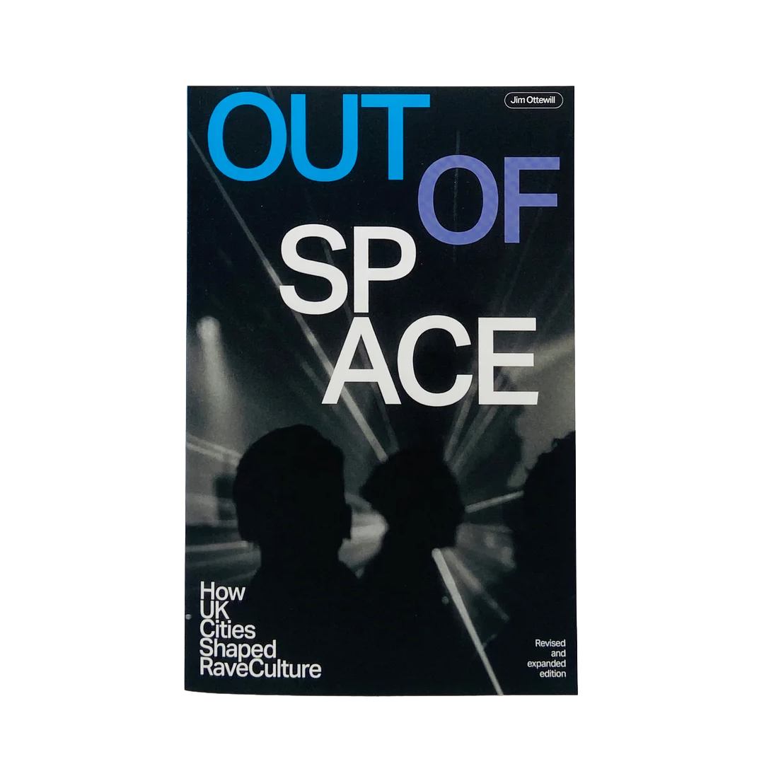 Jim Ottewill - Out of Space: How Uk Cities Shaped Raveculture - main