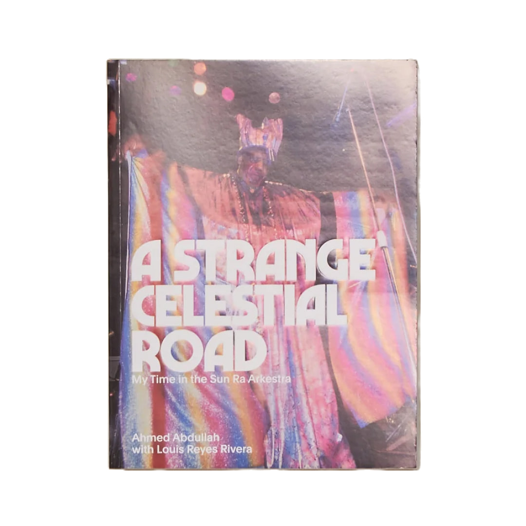 Ahmed Abdullah - A Strange Celestial Road - My Time in the Sun Ra