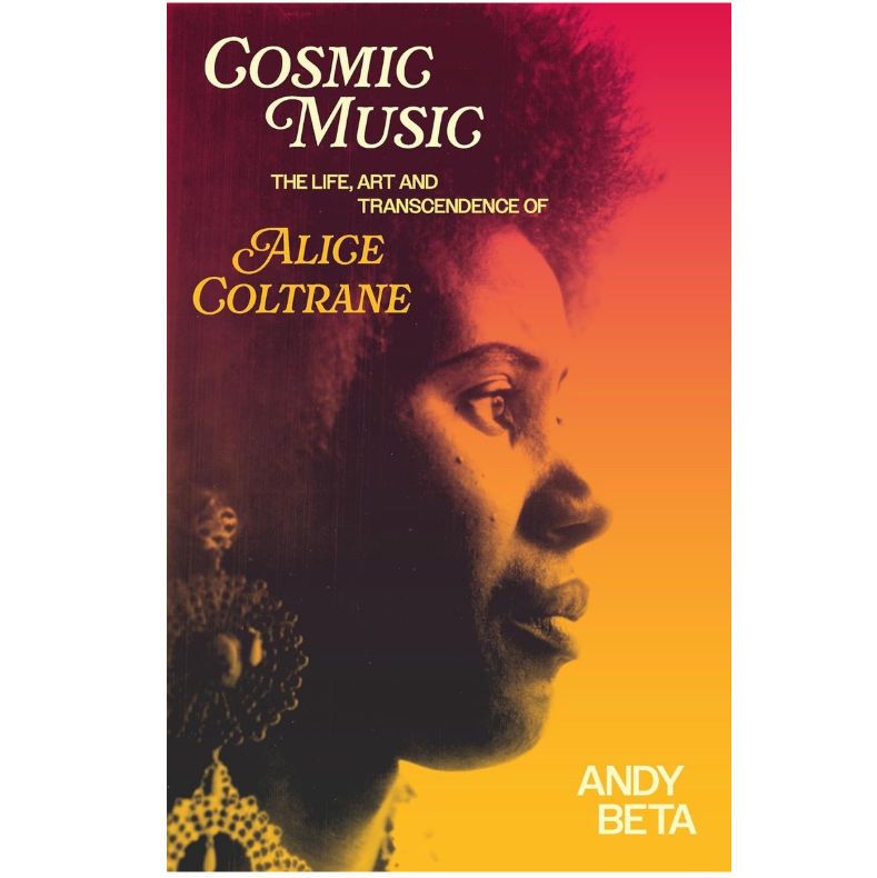 Cosmic Music- The Life, Art, and Transcendence of Alice Coltrane