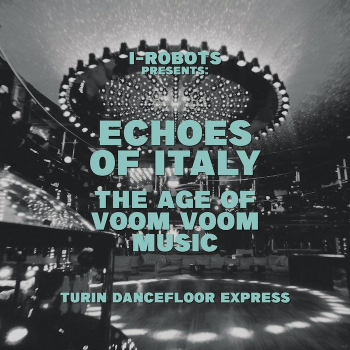 I-Robots Presents Various - Echoes Of Italy The Age Of Voom Voom Music (Turin Dancefloor Express) | Jungle Fantasy Records (SEJFLP003)