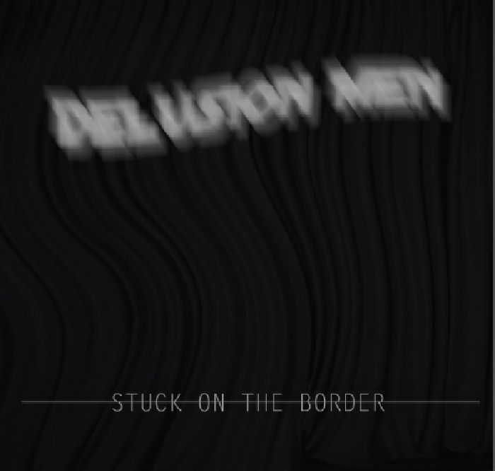 Delusion Men - Stuck On The Border | Future Nuggets (FN 007) - main Delusion Men - Stuck On The Border | Future Nuggets (FN 007) - main