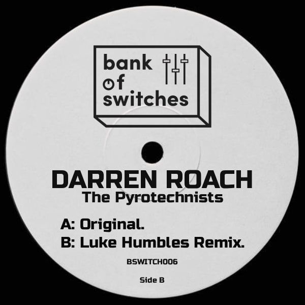 Darren Roach  &  Luke Humbles - The Pyrotechnists | Bank Of Switches (BSWITCH006)