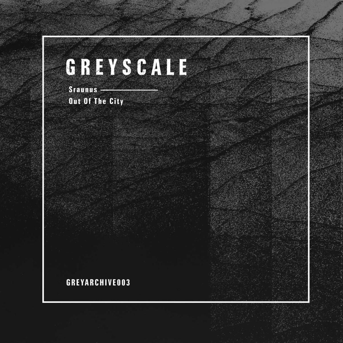Sraunus - Out Of The City 2x12 | GREYSCALE (GREYARCHIVE003) - main