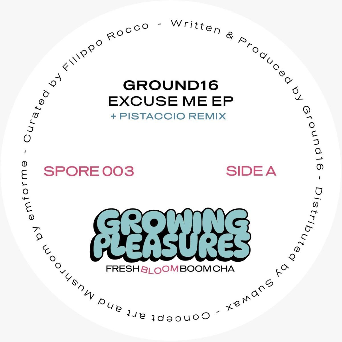 Ground16 - Excuse Me (Incl. Pistaccio Remix) | Growing Pleasures (SPORE003) Ground16 - Excuse Me (Incl. Pistaccio Remix) | Growing Pleasures (SPORE003)