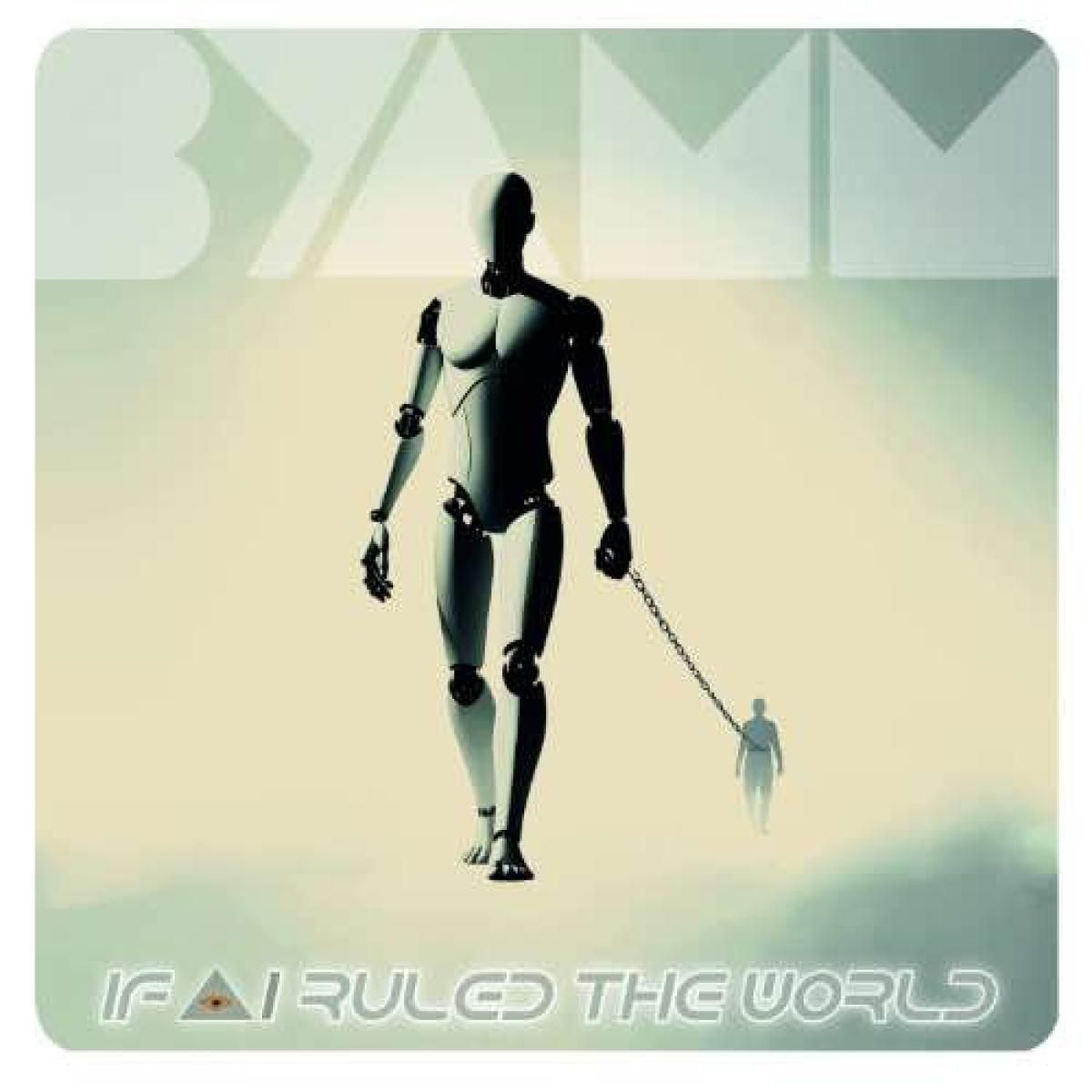 BYAMM - IF AI RULED THE WORLD | BYAMM (BYAMM003) BYAMM - IF AI RULED THE WORLD | BYAMM (BYAMM003)