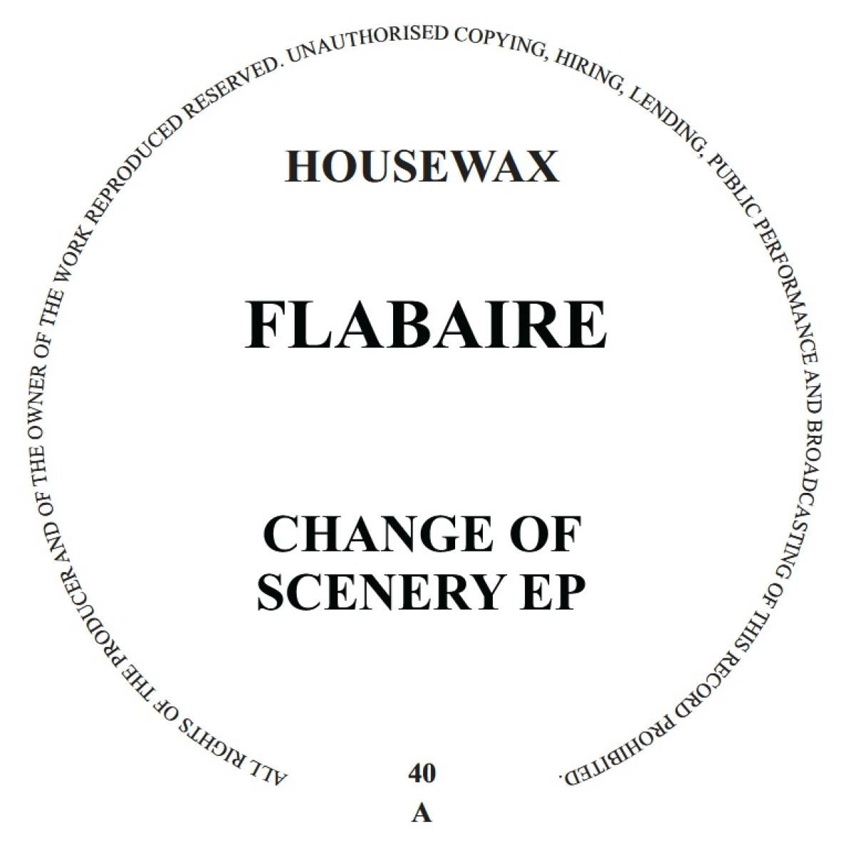 FLABAIRE - CHANGE OF SCENERY EP | HOUSEWAX (HOUSEWAX040)