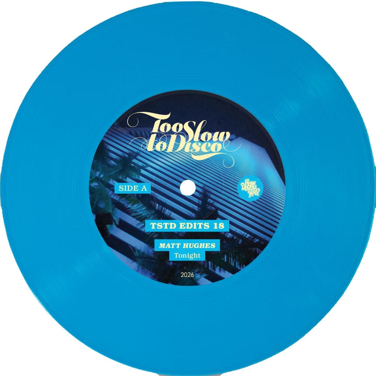 Matt Hughes - TSTD EDITS 18 (7") | Too Slow To Disco (TSTDEDITS018) Matt Hughes - TSTD EDITS 18 (7") | Too Slow To Disco (TSTDEDITS018)