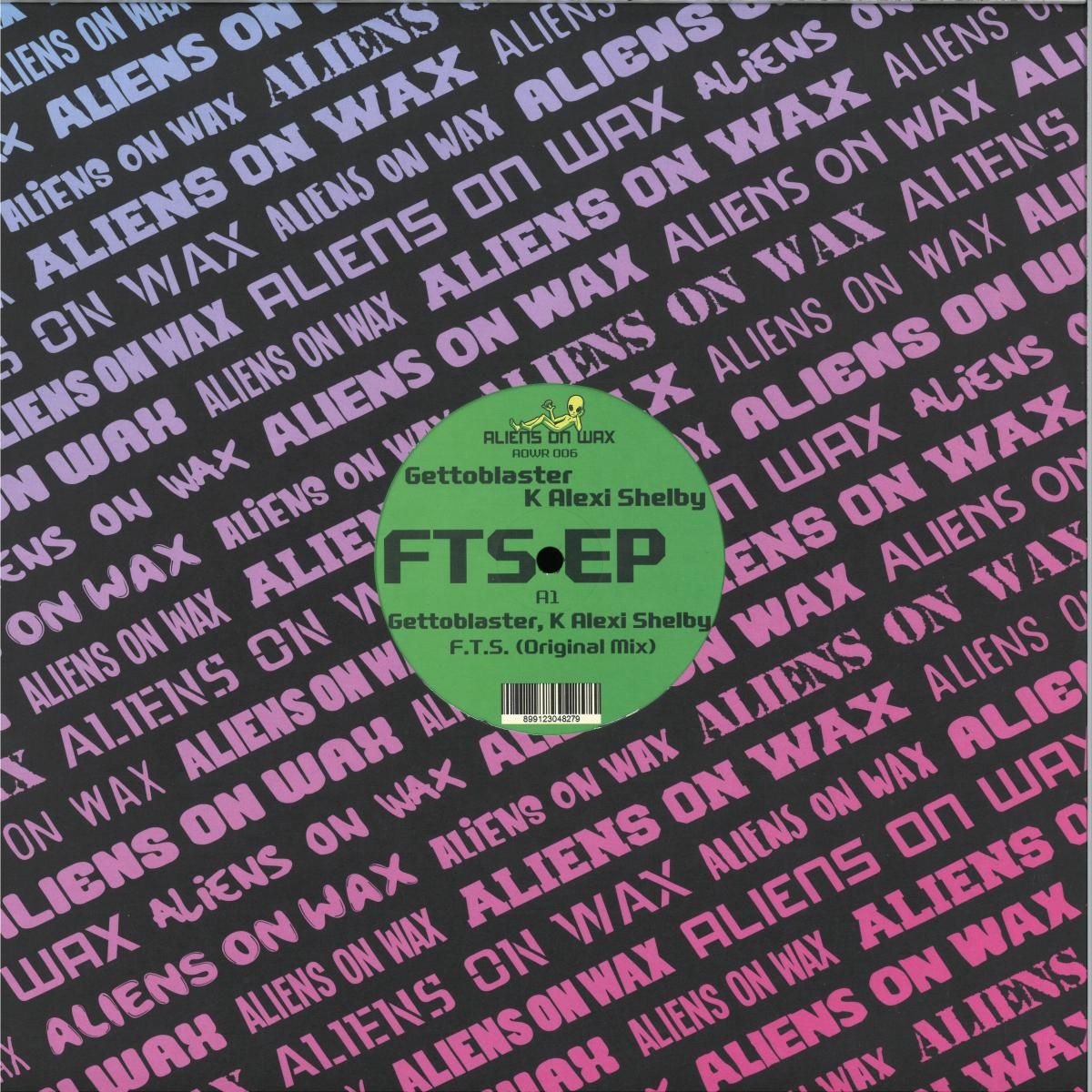 Gettoblaster  &  K'Alexi Shelby - F.T.S | Aliens On Wax (AOWR006)