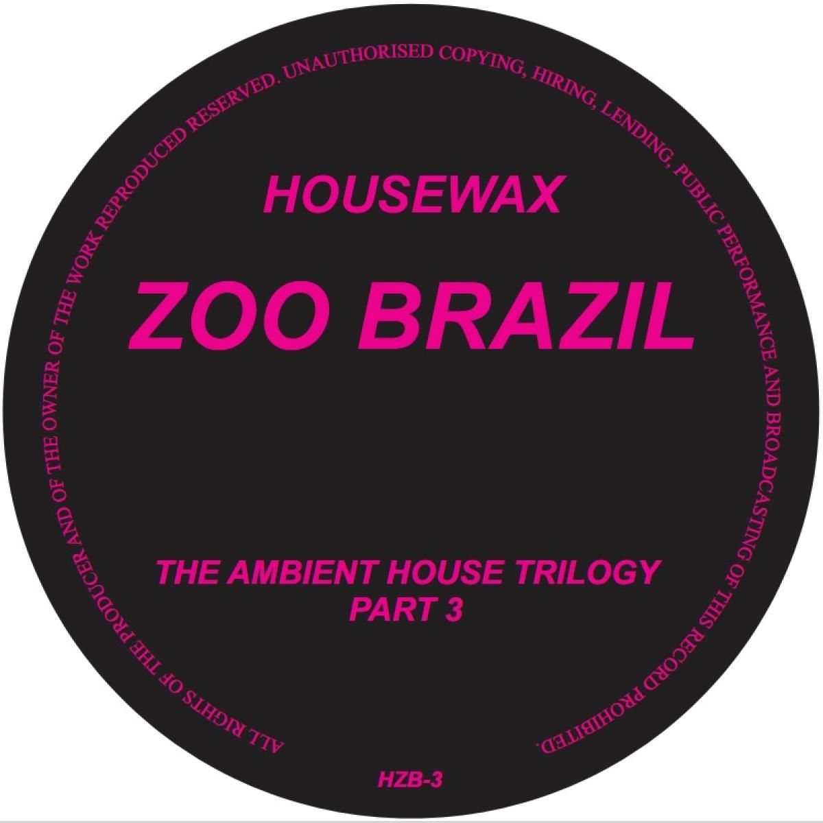 Zoo Brazil - The Ambient House Trilogy (Part 3) | HOUSEWAX (HZB-3) Zoo Brazil - The Ambient House Trilogy (Part 3) | HOUSEWAX (HZB-3)