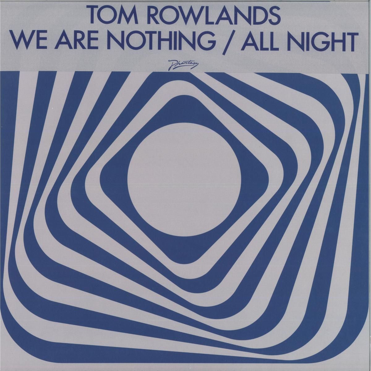 Tom Rowlands - We Are Nothing / All Night | PHANTASY SOUND (PH144)