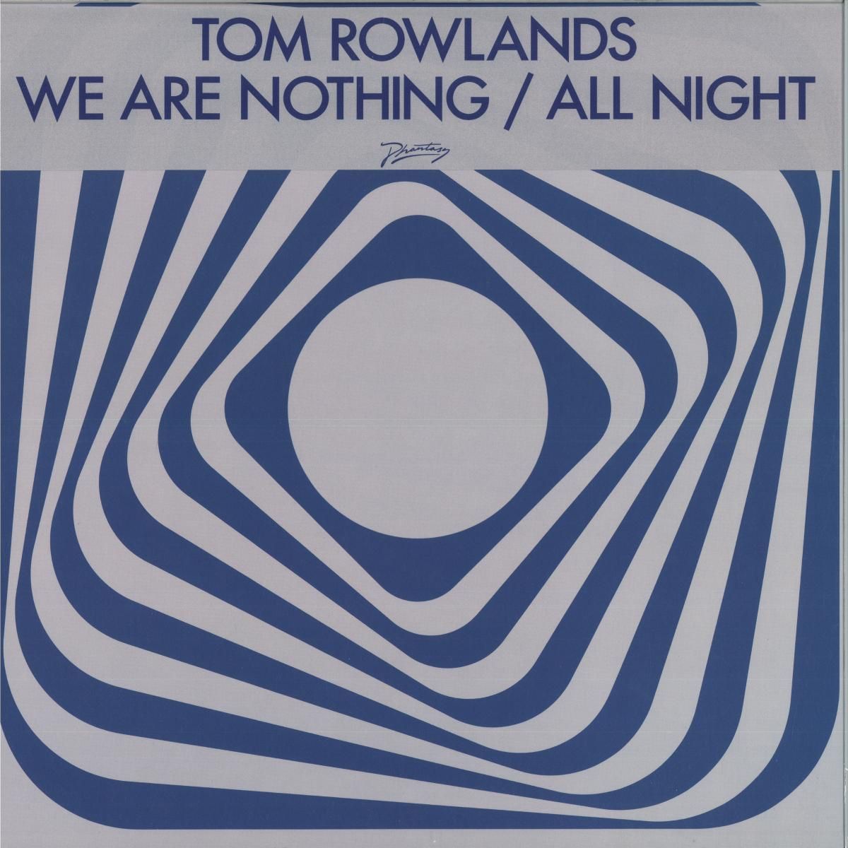 Tom Rowlands - We Are Nothing / All Night | PHANTASY SOUND (PH144CV)