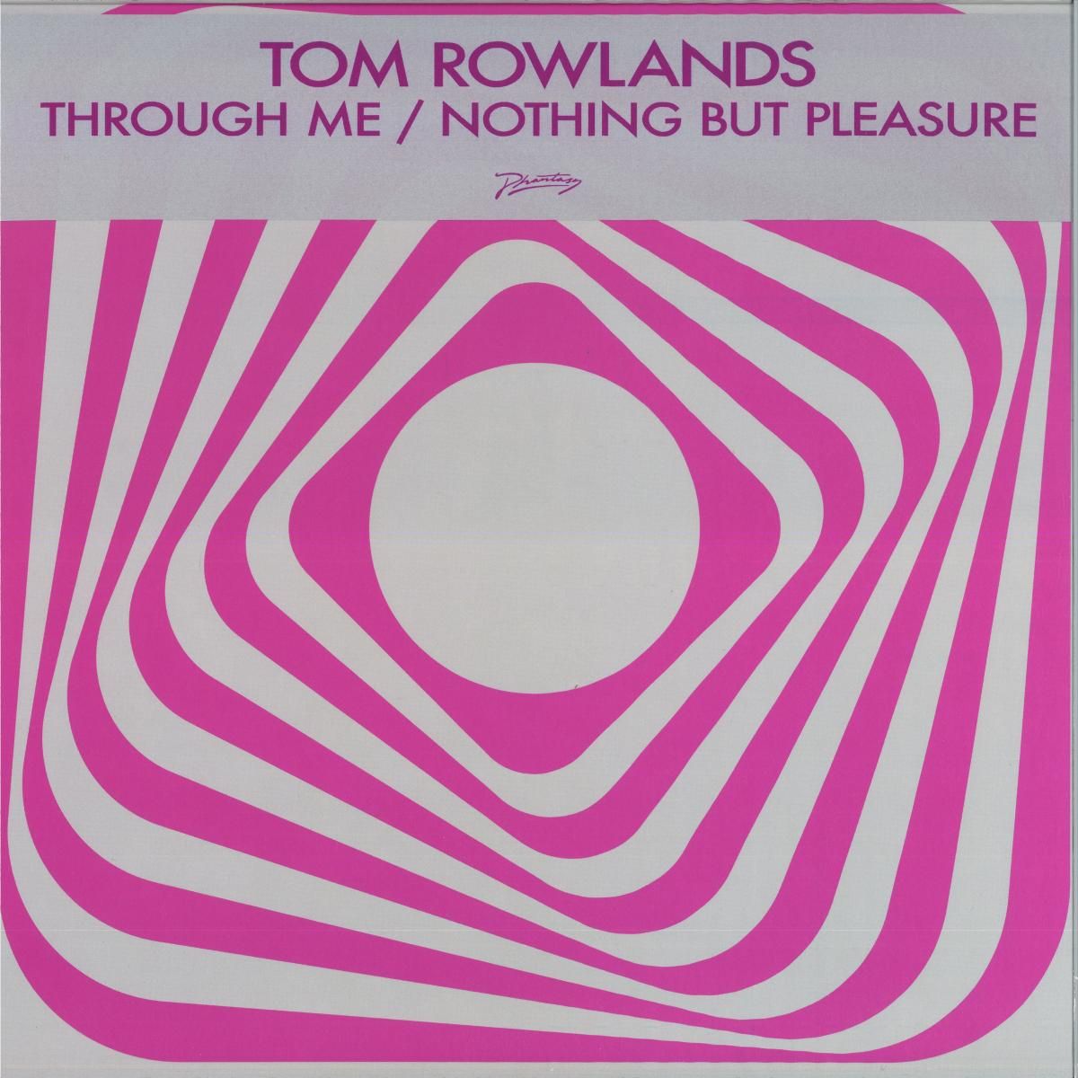 Tom Rowlands - Through Me / Nothing But Pleasure | PHANTASY SOUND (PH24CV)