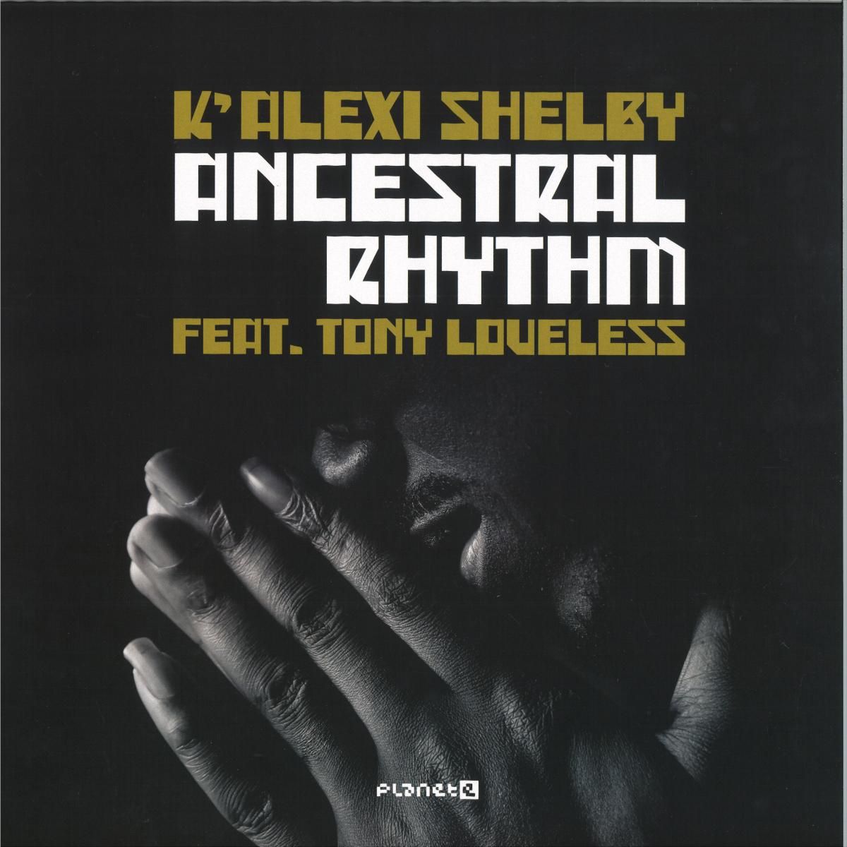 K’Alexi Shelby & Tony Loveless - Ancestral Rhythm | Planet E (PLE65415-6) K’Alexi Shelby & Tony Loveless - Ancestral Rhythm | Planet E (PLE65415-6)