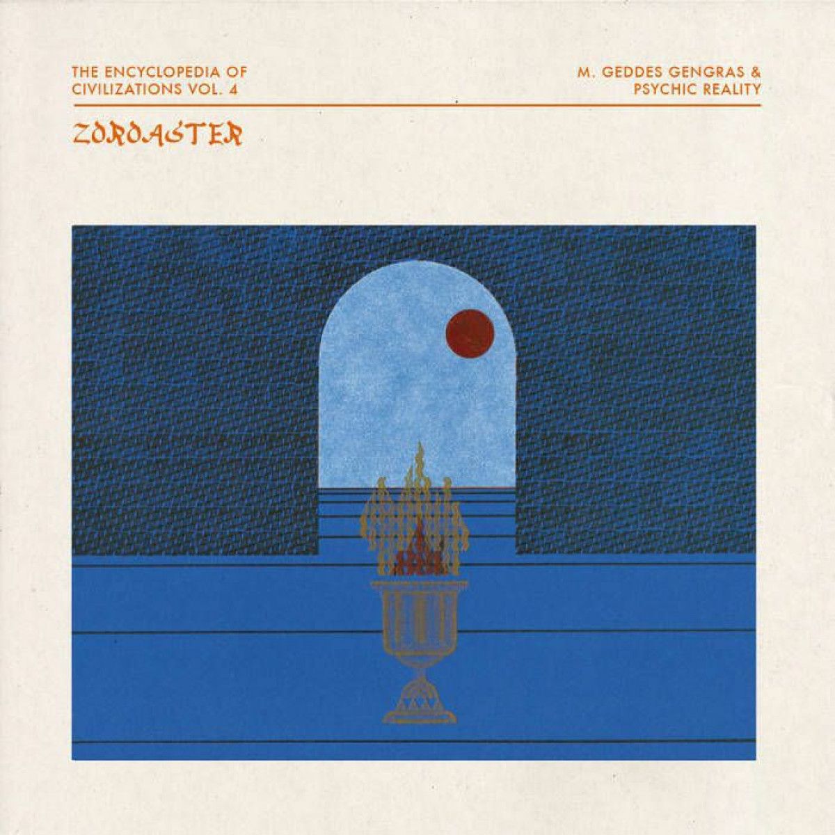 M. Geddes Gengras & Psychic Reality - The Encyclopedia of Civilizations Vol. 4: Zoroaster | Abstrakce Records (ABST025) M. Geddes Gengras & Psychic Reality - The Encyclopedia of Civilizations Vol. 4: Zoroaster | Abstrakce Records (ABST025)