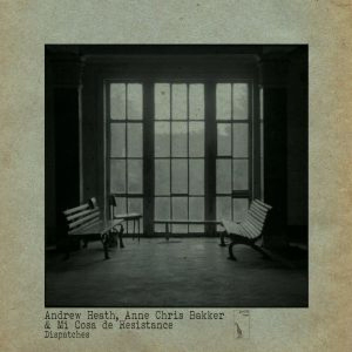 Andrew Heath  &  Anne Chris Bakker  &  Mi Cosa De Resistance - Dispatches | Giraffe Tapes (GRFTPS017)