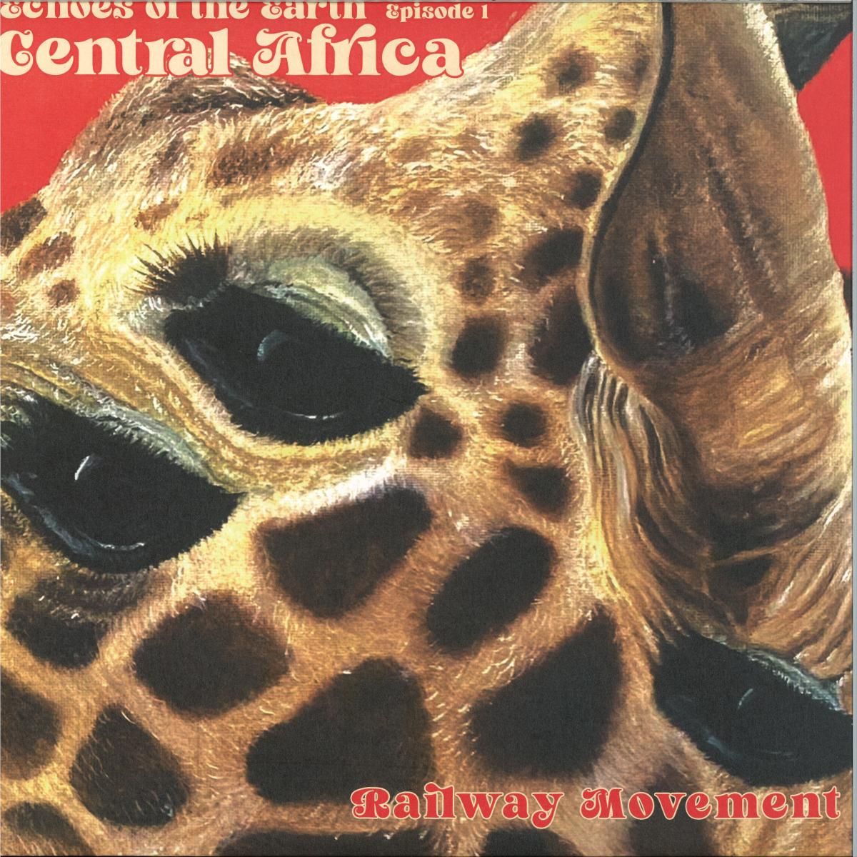 Railway Movement - Echoes of the Earth episode 1 - Central Africa | Railway Movement Records (RMR002) - main Railway Movement - Echoes of the Earth episode 1 - Central Africa | Railway Movement Records (RMR002) - main