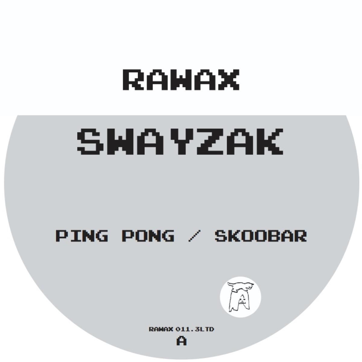 SWAYZAK - Ping Pong / Skoobar | Rawax Records (RAWAX011.3LTD) - main