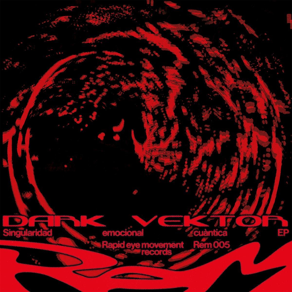 Dark Vektor - Singularidad Emocional Cuàntica EP | Rem Records (REM005) - main Dark Vektor - Singularidad Emocional Cuàntica EP | Rem Records (REM005) - main