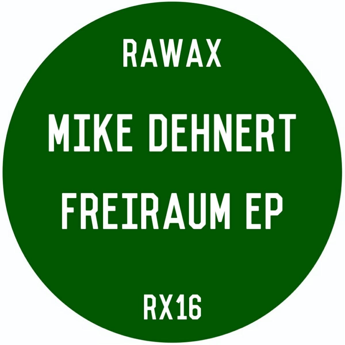 MIKE DEHNERT - FREIRAUM EP | Rawax Records (RX16) - main