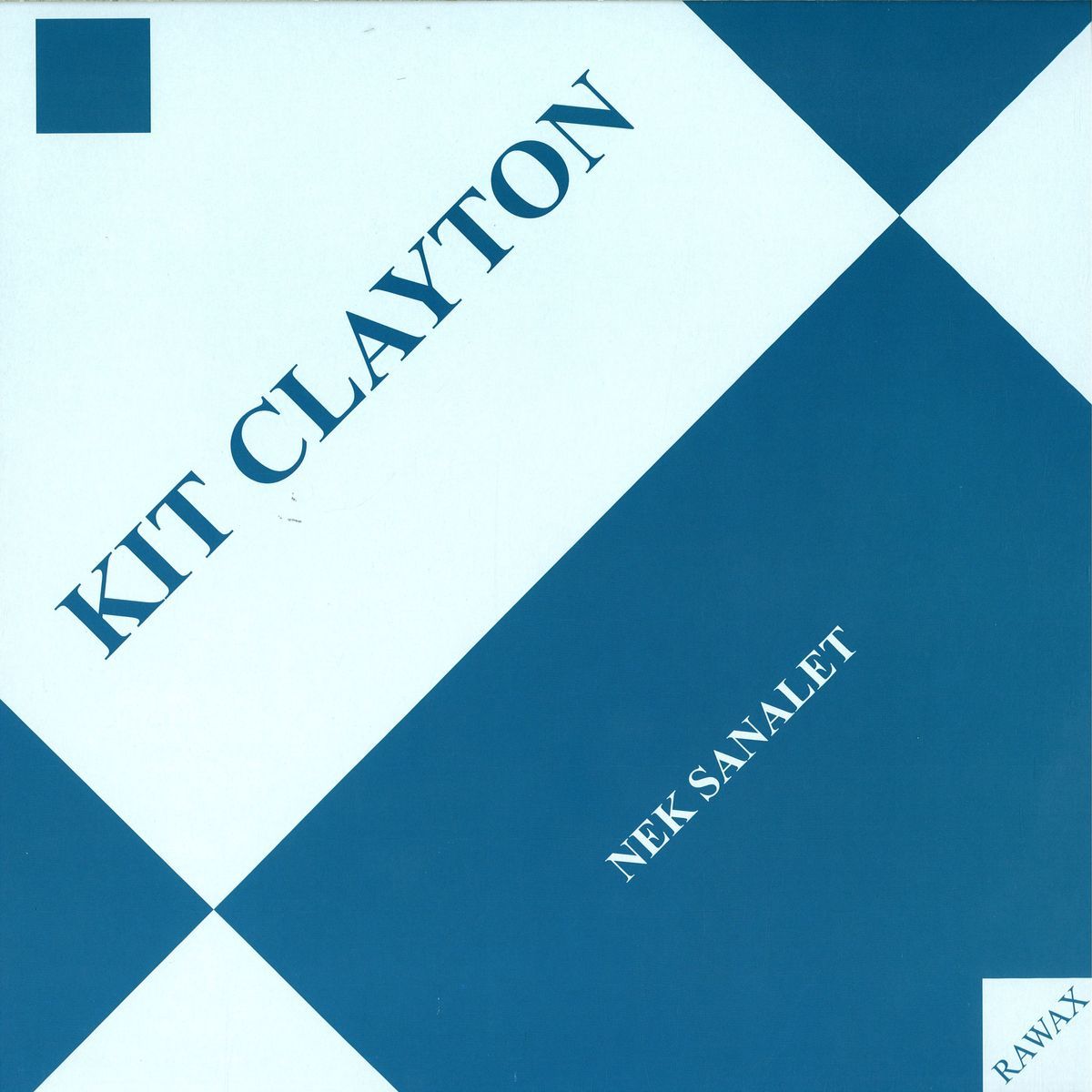 Kit Clayton - Nek Sanalet | Rawax Records (RAWAX003LP 2X12") - main Kit Clayton - Nek Sanalet | Rawax Records (RAWAX003LP 2X12") - main