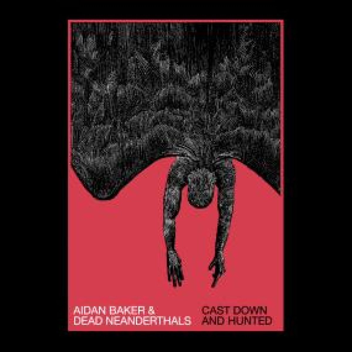 Aidan Baker & Dead Neanderthals - CAST DOWN AND HUNTED | Moving Furniture Records (MFR113) - main Aidan Baker & Dead Neanderthals - CAST DOWN AND HUNTED | Moving Furniture Records (MFR113) - main