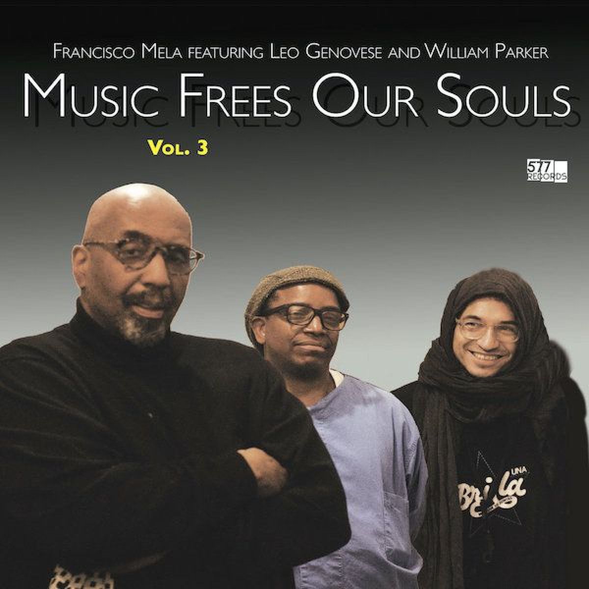 Francisco Mela  &  Leo Genovese  &  William Parker - Music Frees Our Souls Vol. 3 | 577 RECORDS (5858-3)