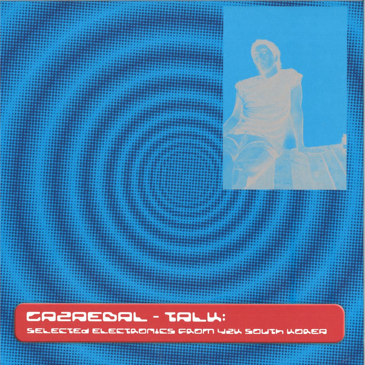 Gazaebal - TALK: SELECTED ELECTRONICS FROM Y2K SOUTH-KOREA LP | BETONSKA (BETONSKA003) - main Gazaebal - TALK: SELECTED ELECTRONICS FROM Y2K SOUTH-KOREA LP | BETONSKA (BETONSKA003) - main