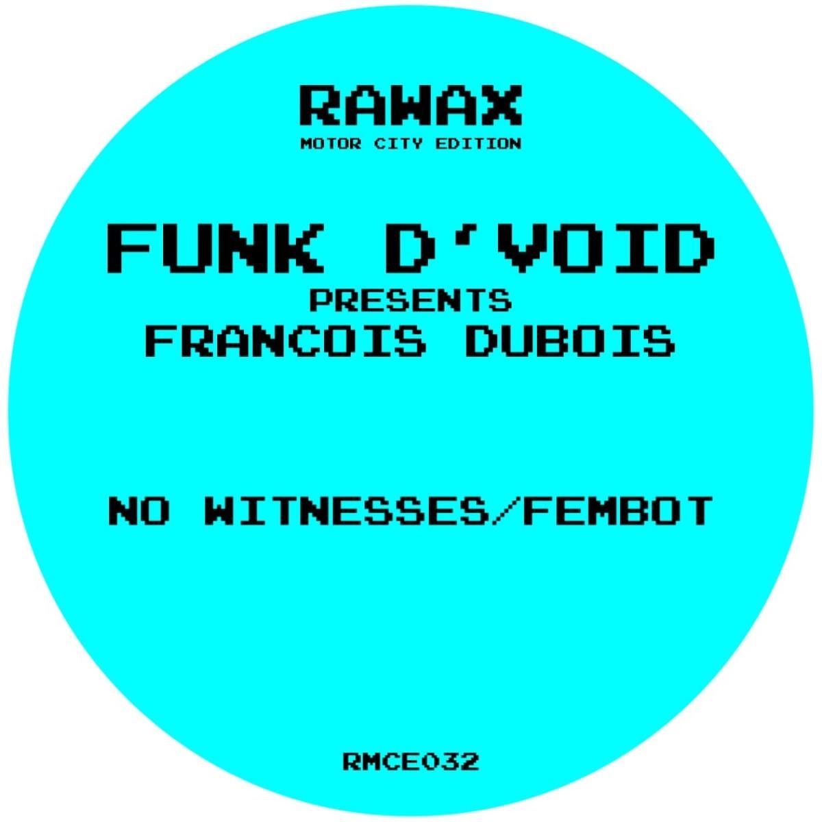 Funk D'Void & Francois Dubois - No Witnesses/ Fembot | Rawax Motor City Edition (RMCE032) Funk D'Void & Francois Dubois - No Witnesses/ Fembot | Rawax Motor City Edition (RMCE032)