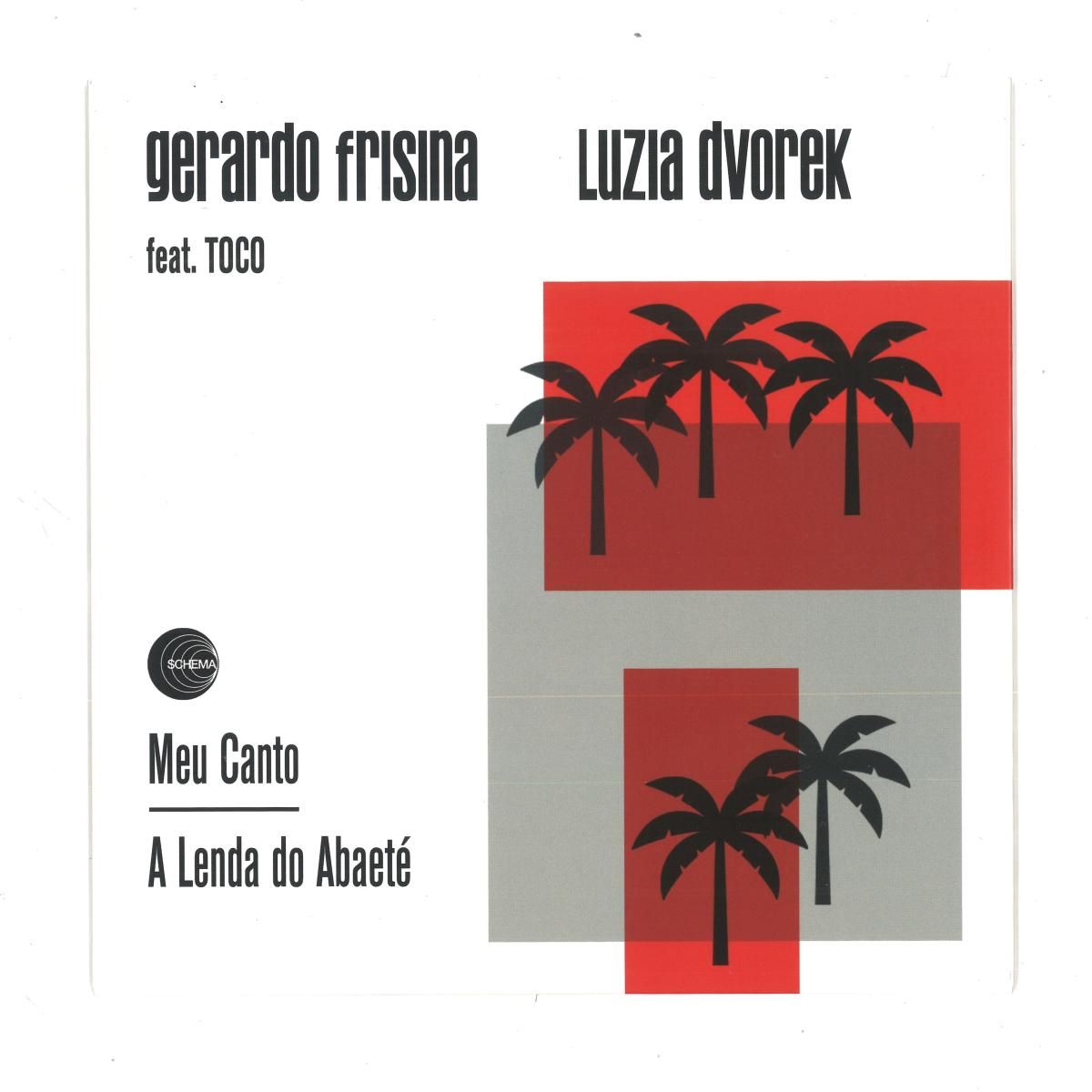 GERARDO FRISINA  &  LUZIA DVOREK FEAT. TOCO - MEU CANTO / A LENDA DO ABAETE 7" | Schema Records (SC733)