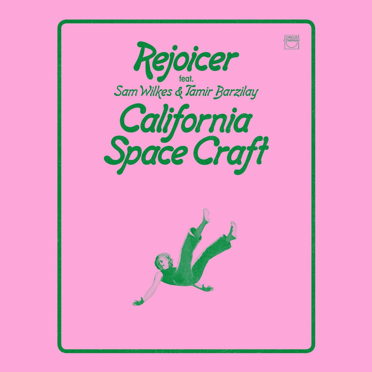 Rejoicer  &  Sam Wilkes  &  Tamir Barzilay - California Space Craft | Circus Company () - main