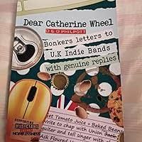Dear Catherine Wheel  Bonkers Letters to U.K. Indie Artists with genuine replies (Bonkers Letters To Rock, Pop & Punk Stars With Genuine Hilarious Replies ... of Musicians Against Homelessness Book 3)